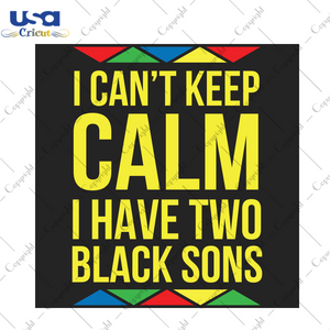 I cannot keep calm I have two black sons Trending Gift Diy Crafts Svg Files For Cricut, Silhouette Sublimation Files