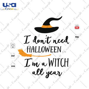 I don't need halloween I'm a witch all year, Witches svg, Witch vector, Witch quotes, Witch saying, Witch shirt svg, Witch gift svg, Halloween Shirt, Scary Halloween, Halloween svg, Halloween