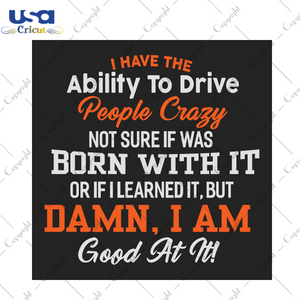 I have the ability to drive not sure if was born with it Trending Gift Diy Crafts Svg Files For Cricut, Silhouette Sublimation Files