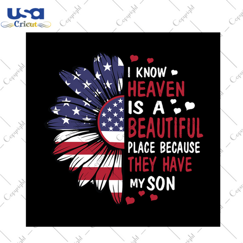 I know heaven is a beautiful place because they have my son svg, independence day svg, quotes svg, america flag, independence day gift, sunflower svg