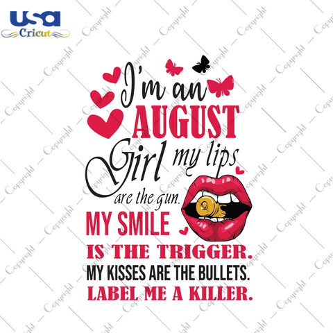 I'm An August Girl My Lips Are The Gun Birthday Gift Diy Crafts Svg Files For Cricut, Silhouette Sublimation Files