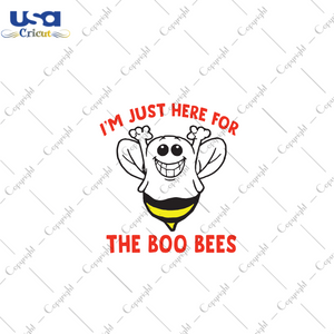 I’m Just Here For The Boo Bees, Halloween Svg, Boo Bees Svg, Cute Boo Bees, Bee Svg, Cute Bee, Funny Bee, Bee Shirt, Nightmare Svg, Svg Cricut, Silhouette Svg Files, Cricut Svg, Silhouette 