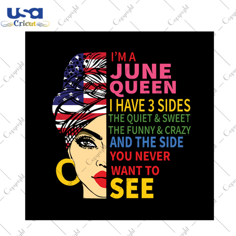 I'm a june queen I have 3 sides svg, birthday svg, black girl svg, birthday girl svg, birthday queen svg, june queen svg, born in june svg, black queen svg, 3 sides svg, 4th of july svg, birt