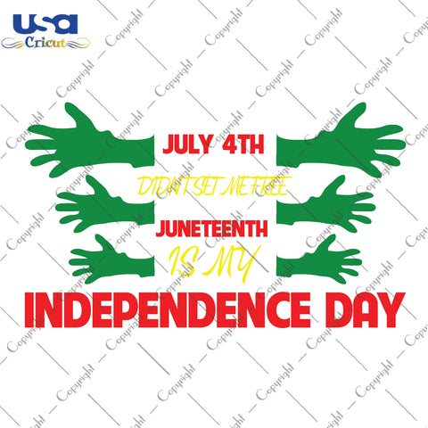 July 4th Didn't Set Me Free Juneteenth Is my Independence Day Gifts, Shirt For Independence Svg File Diy Crafts Svg Files For Cricut, Silhouette Sublimation Files - USA Cricut