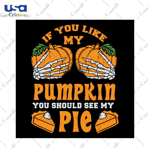 If You Like My Pumpkin You Should See My Pie, Halloween Svg, Pumpkin Vector, Pumpkin Clipart, Pumpkin Icon, Pumpkin Pattern, Pumpkin Design, Pumpkin Gift, Pumpkin Art, Pumpkin Background - US