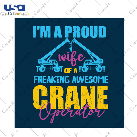 Im A Proud Wife Of A Freaking Awesome Crane Operator Svg, Trending Svg, Proud Wife Svg, Crane Operator Svg, Crane Vector, Wife Life Svg, Wife Shirt, Quotes Svg, Best Saying, Diy Crafts, Silho