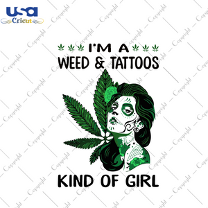 Im A Weed Tattoos Kind Of A Girl Svg, Trending Svg, Weed Girl Svg, Tattooed Girl Svg, Cannabis Svg, Cannabis Weed Svg, Weed Svg, Marijuana Svg, Cannabis Lovers, Smoke Weed Svg, Blunt Svg, Svg