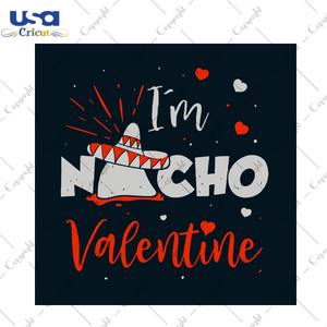 Im Nacho Valentine Svg, Valentine Svg, Valentine Svg, Valentines Days Svg, Nacho Svg, Nacho Chips Svg, Nacho Lovers, Valentine Nacho Svg, Valentines Gifts, Valentine Hearts Svg, Happy Valentines Day Svg, Svg Clipart