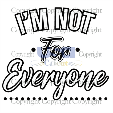 Im Not For Everyone Svg, Trending Svg, Quotes Svg, Funny Quotes Svg, Cricut & Silhouette Sublimation Instant Download File - USA Cricut