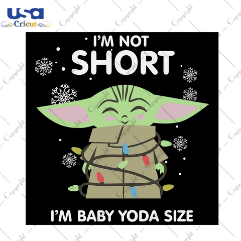 Im Not Short Im Baby Yoda Size Svg, Christmas Svg, Xmas Svg, Christmas Gift, Cute Yoda, Im Not Short, Baby Yoda Size, Baby Yoda, Christmas Yoda, Yoda Svg, Christmas Baby Yoda, Yoda Star Wars 