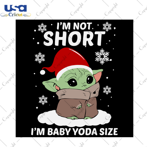 Im Not Short Im Baby Yoda Size Svg, Christmas Svg, Xmas Svg, Merry Christmas, Christmas Gift, Im Not Short, Baby Yoda Size, Baby Yoda, Christmas Yoda, Yoda Svg, Christmas Baby Yoda, Yoda Star