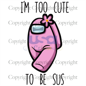 Im Too Cute To Be Sus, Sport Svg, Trending Svg, Among Us Svg, Sus Svg, Crewmate Svg, Pink Character Svg, Among Us Characters Svg, Among Us Lovers, SVG Cricut & Silhouette Sublimation files In