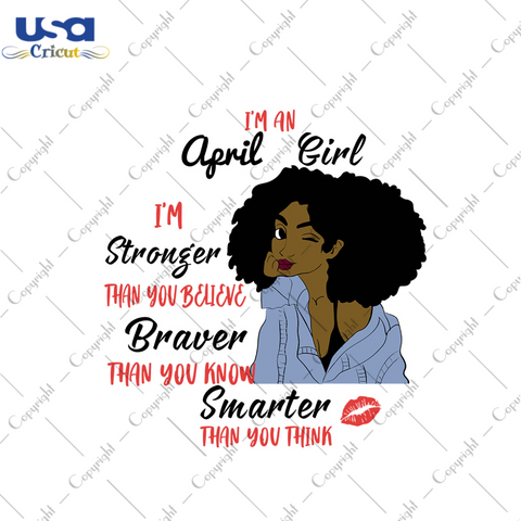 Im a april girl Im stronger than you believe svg, birthday svg, april girl svg, april birthday, born in april, stronger svg, believe svg, birthday gifts, black girl svg, black queen svg, diy 