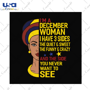 Im a december woman I have 3 sides svg, birthday svg, december svg, december birthday svg, december woman svg, december queen svg, black woman svg, december queen birthday, birthday party, bi