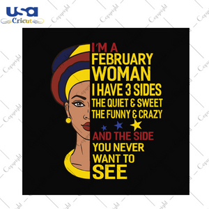 Im a february woman I have 3 sides svg, birthday svg, february svg, february birthday svg, february woman svg, february queen svg, black woman svg, february queen birthday, birthday party, bi