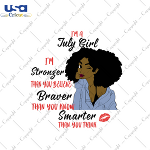 Im a july girl Im stronger than you believe svg, birthday svg, july girl svg, july birthday, born in july, stronger svg, believe svg, birthday gifts, black girl svg, black queen svg, diy craf