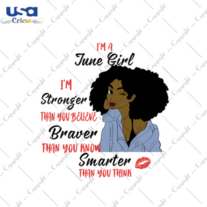 Im a june girl Im stronger than you believe svg, birthday svg, june girl svg, june birthday, born in june, stronger svg, believe svg, birthday gifts, black girl svg, black queen svg, diy craf