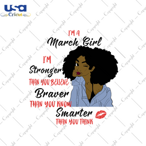 Im a march girl Im stronger than you believe svg, birthday svg, march girl svg, march birthday, born in march, stronger svg, believe svg, birthday gifts, black girl svg, black queen svg, diy 