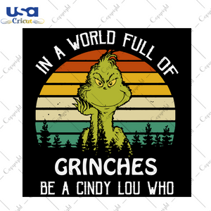 In A World Full Of Grinches Be A Cindy Lou Who Svg, Christmas Svg, Xmas Svg, Merry Christmas, Christmas Gift, Grinches Svg, Grinch Svg, The Grinch, Cindy Lou Who, Grinch World, Full Of Grinch