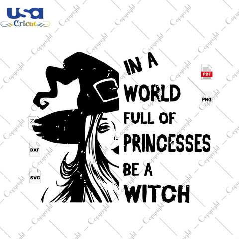 In A World Full Of Princess, Halloween Svg, Witch Svg, Witch Shirts, Witch Gifts, Halloween Day, Halloween Party, Happy Halloween, Halloween Sign, Halloween Art, Halloween Design - USA Cricut