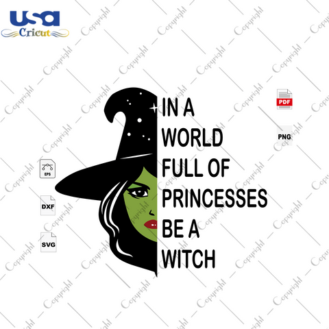 In A World Full Of Princesses Be A Witch, Halloween Svg, Witches Svg, Witch Vector, Witch Girl, Witch Quotes, Witch Saying, Witch Shirt Svg, Witch Gift Svg, Halloween Shirt, Scary Halloween, 