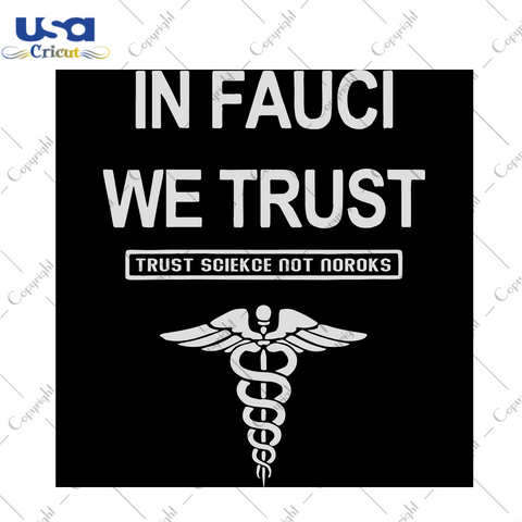 In Fauci We Trust, Trending Svg, Trust Science Not Norocks, Anthony Stephen Fauci, Fauci Lover, Anthony Svg, Anthony St Fauci, Anthony St Fauci Svg, American, American Shirt, Fauci Shirts, Fa