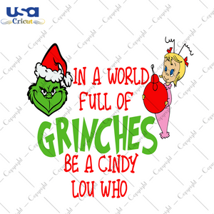 In the World Full Of Grinches Be A Cindy Lou Who Svg, Christmas Svg, Xmas Svg, Christmas Gift, Merry Christmas, Grinch Svg, Cindy Svg, Cindy Lou Who, Grinch Face, Grinch World, Christmas Grin