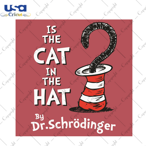 Is The Cat In The Hat By Dr Schrodinger Dr Seuss Gift Diy Crafts Svg Files For Cricut, Silhouette Sublimation Files