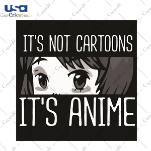 It Is Not Cartoons It Is Anime Trending Gift Diy Crafts Svg Files For Cricut, Silhouette Sublimation Files