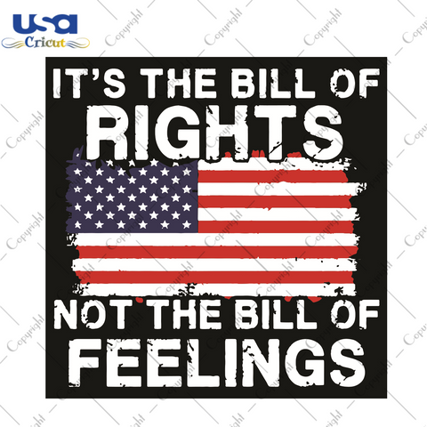 It Is The Bill Of Rights Not The Bill Of Feelings Trending Gift Diy Crafts Svg Files For Cricut, Silhouette Sublimation Files