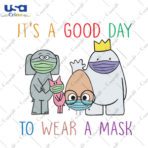 It's A Good Day To Wear A Mask Funny Gift Back To School Gift Diy Crafts Svg Files For Cricut, Silhouette Sublimation Files