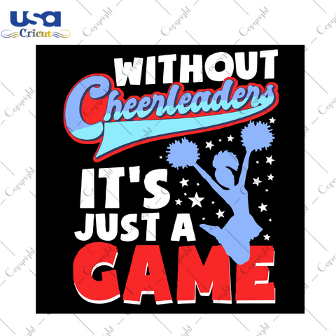 It's Just A Game, Sport Svg, Trending Svg Cheerleaders Svg, Cheerleaders Shirts, Cheerleaders Gifts, Cheerleaders Lover, Cheerleaders Fan, Sport shirt svg, Sport lover svg, Sport mom svg, Sport girl shirt, Sport gift svg