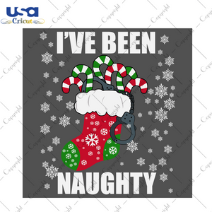 Ive Been Naughty Svg, Christmas Svg, Xmas Svg, Merry Christmas, Christmas Gift, Naughty Christmas, Christmas Stocking, Stocking Svg, Candy Cane Svg, Been Nauhty, Naughty Svg, Naughty List - U