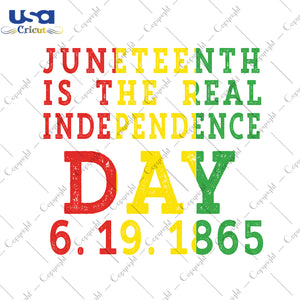 Juneteenth Is The Real Independence Day 6.19.1865, Independence Day, Juneteenth Svg, Juneteenth Gift, SVG files for cricut Instant Download Version - USA Cricut