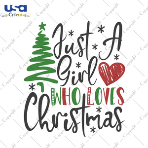 Just A Girl Who Loves Christmas Svg, Christmas Svg, Xmas Svg, Merry Christmas, Christmas Gift, Christmas Tree, Love Christmas, Gift For Girls, Christmas Quotes, Christmas Saying - USA Cricut