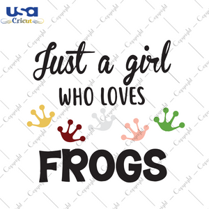 Just A Girl Who Loves Frogs, Trending Svg, Frog Svg, Frog Shirt, Frog Gift, Cute Frog Shirt, Toad Shirt, Cute Frog, Frog Lover, Frog Owner Svg, Gift For Girl, Shirt For Girl, Digital File, Vi