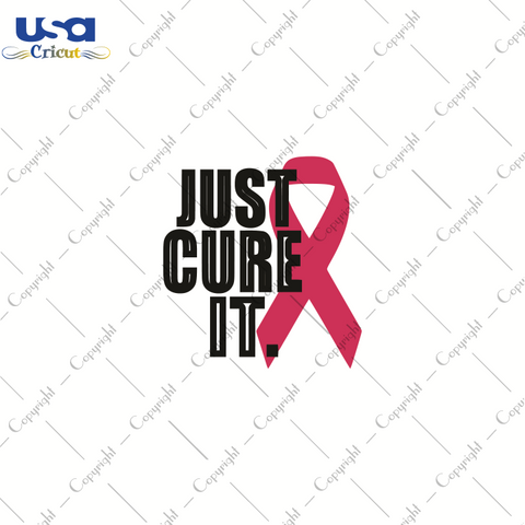 Just Cure It, World Cancer Day Svg, Breast Cancer SVG, Pink Ribbon, Diy Crafts SVG Files For Cricut, Silhouette Sublimation Files, Cameo Htv Prints, Shirt Design Ideas - USA Cricut