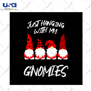 Just Hanging With My Gnomies Svg, Christmas Svg, Xmas Svg, Merry Christmas, Christmas Gift, Just Hanging, Gnomies Svg, Christmas Gnomies, Gnome Svg, Gnomy Svg, Christmas Gnome - USA Cricut