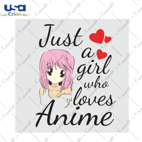 Just a girl who loves Anime Trending Gift Diy Crafts Svg Files For Cricut, Silhouette Sublimation Files