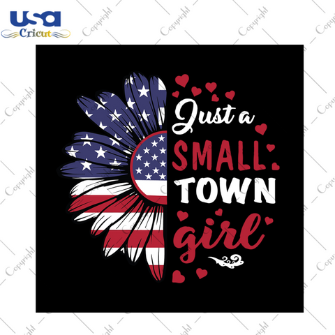 Just a small town girl svg, trending svg, independence day svg, girl svg, inspirational quotes, america flag, independence day gift, sunflower svg