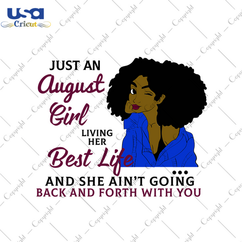 Just an august girl living her best life svg, birthday svg, birthday girl svg, august girl svg, august birthday, born in august, best life, girl life, back and forth svg, black girl svg, birt