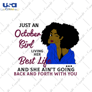 Just an october girl living her best life svg, birthday svg, birthday girl svg, october girl svg, october birthday, born in october, best life, girl life, back and forth svg, black girl svg, 