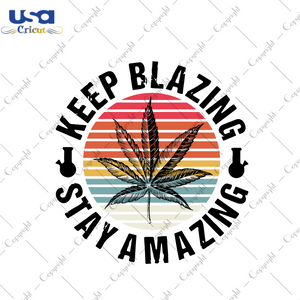 Keep Blazing Stay Amazing Svg, Trending Svg, Cannabis Svg, Cannabis Weed Svg, Weed Svg, Marijuana Svg, Cannabis Lovers, Smoke Weed svg, High svg, Rolling Tray Svg, Blunt Svg, Vintage Svg, Bla