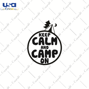 Keep Calm And Camp On, Trending Svg, Camping Svg, SVG files for cricut Instant Download Version - USA Cricut