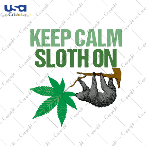 Keep Calm Sloth On Svg, Trending Svg, Sloth Svg, Cannabis Svg, Cannabis Weed Svg, Weed Svg, Keep Calm Svg, Sloth Shirt, Sloth Lovers, Marijuana Svg, Cannabis Lovers, Smoke Weed svg, High Svg,