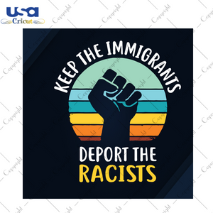 Keep The Immigrants Deport The Racist, Trending Svg, Racism, Racism Svg, Racist, No Racism, Stop Racism, Racism Cut File, Fight, Fighting, Strong, Brave, Black Svg, Black Power, Black Lives M