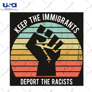 Keep The Immigrants Deport The Racists Trending Gift Diy Crafts Svg Files For Cricut, Silhouette Sublimation Files