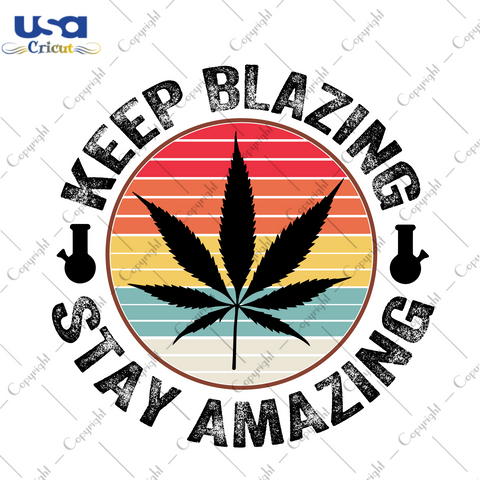 Keep blazing stay amazing, Trending Svg, marijuana svg, cannabis svg, smoke weed, pot svg, blunt svg, keep blazing, weed svg, cannabis svg, weed bundle svg, cannabis 420, weed saying svg, dig