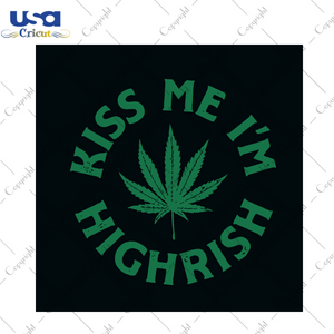 Kiss Me Im Highrish Svg, Trending Svg, Kiss Svg, Highrish Svg, Cannabis Svg, Cannabis Weed Svg, Weed Svg, Marijuana Svg, Cannabis Lovers, Smoke Weed svg, High svg, Rolling Tray Svg, Blunt Svg