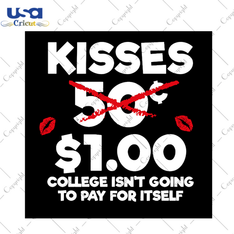 Kisses 100 dollar College Isnt Going To Pay For Itself Svg, Valentine Svg, Valentines Day Svg, Kisses Svg, Love Kisses Svg, 100 dollar Svg, Happy Valentines Day Svg, Valentines Hearts Svg, Valentine Gifts, Valentine Kisses, Svg Cut Files